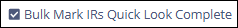 Bulk Mark IRs Quick Look Complete link.
